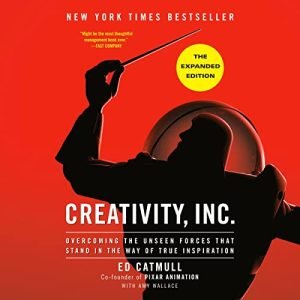 Creativity, Inc.: Overcoming the Unseen Forces That Stand in the Way of True Inspiration by Ed Catmull