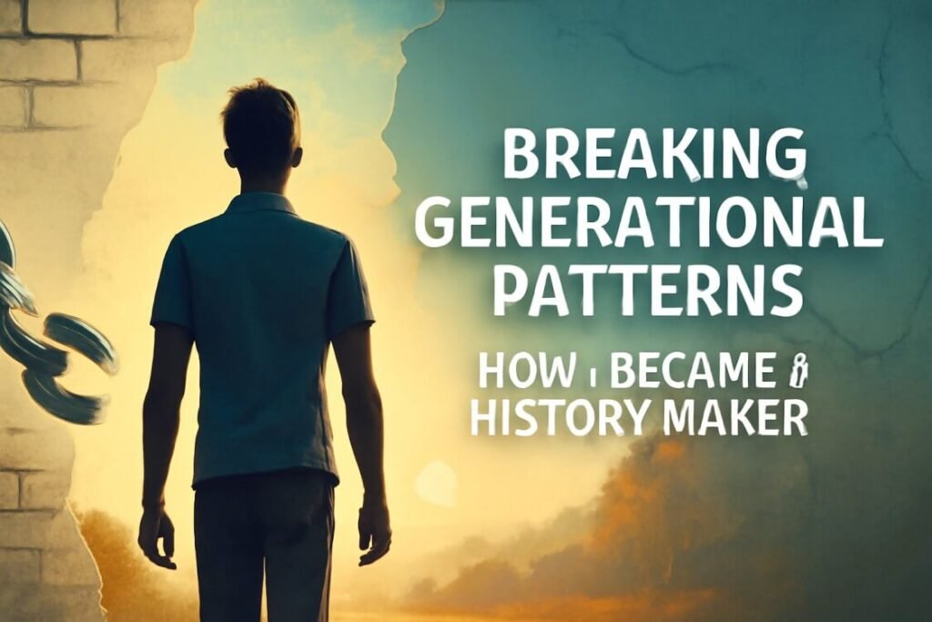 Breaking Generational Patterns: How I Became a History Maker